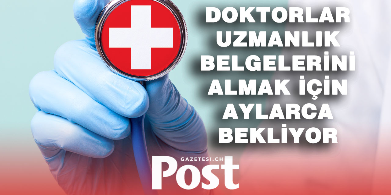 İsviçre’de doktor krizi: Uzmanlık belgeleri için aylarca bekleniyor