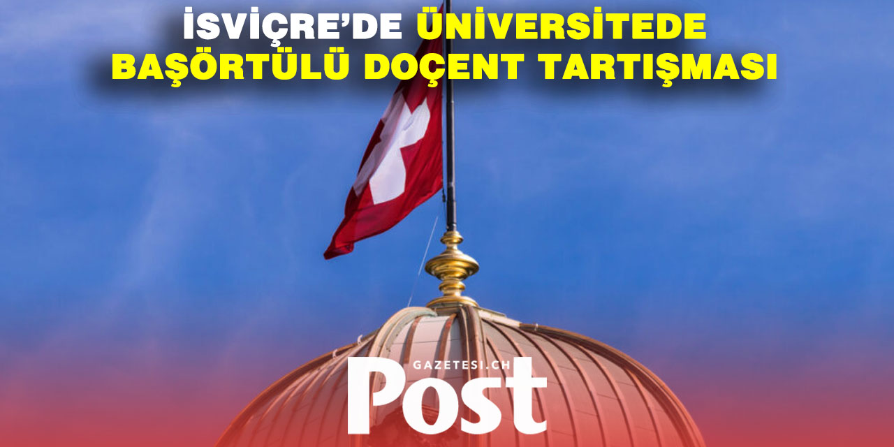 İsviçre’deki Üniversitede Başörtülü Doçent Tartışma Konusu Oldu