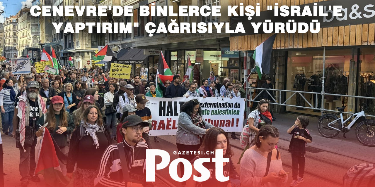 İsviçre'de binlerce kişi Gazze için yürüdü: İsrail'e yaptırım uygulansın