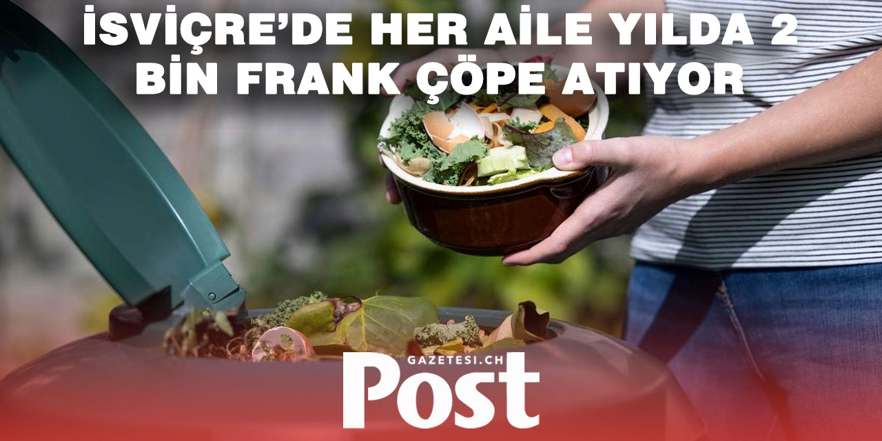 İsviçre’de her yıl 2,8 milyon ton gıda çöpe gidiyor