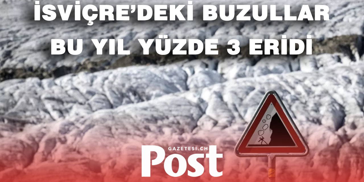 İsviçre’deki buzullar bu yıl yüzde 3 eridi: Kayıtlara geçen 4. en büyük çekilme