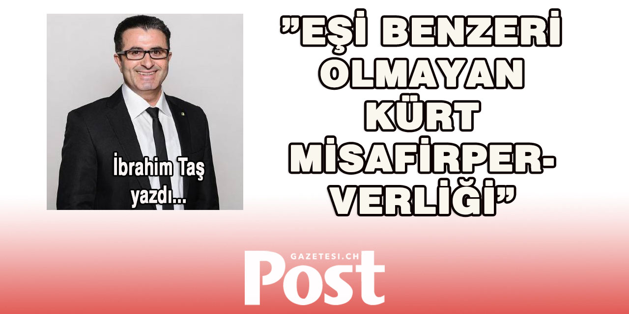 İBRAHİM TAŞ YAZDI: *EŞİ BENZERİ OLMAYAN KÜRT MİSAFİRPERVERLİĞİ*
