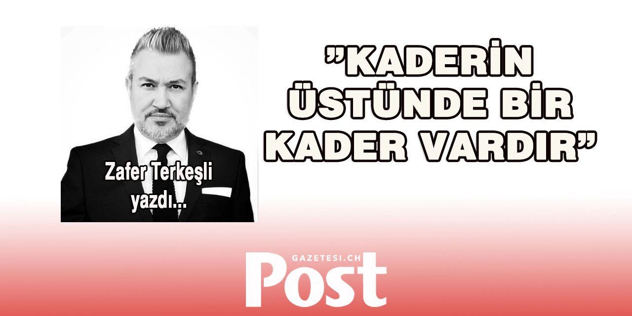 Zafer Tekeşli: Kaderin Üstünde Bir Kader Vardır