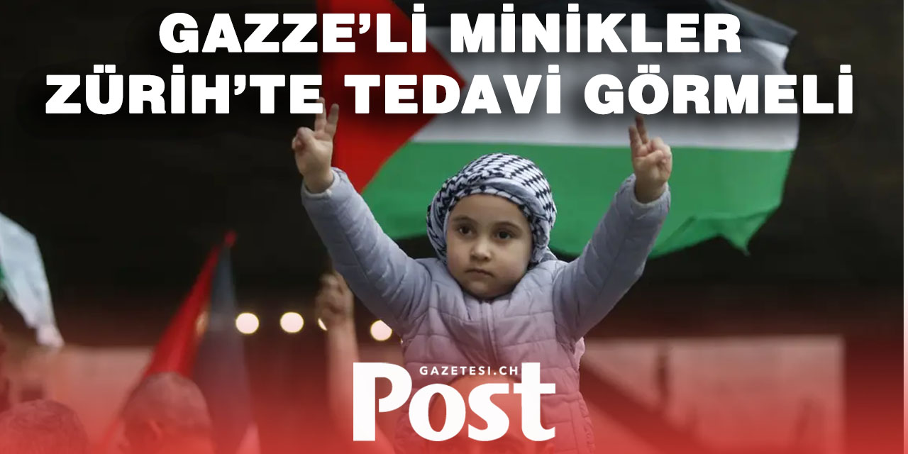 Zürih’te vicdan çağrısı: Gazze’nin yaralı çocukları tedavi edilsin