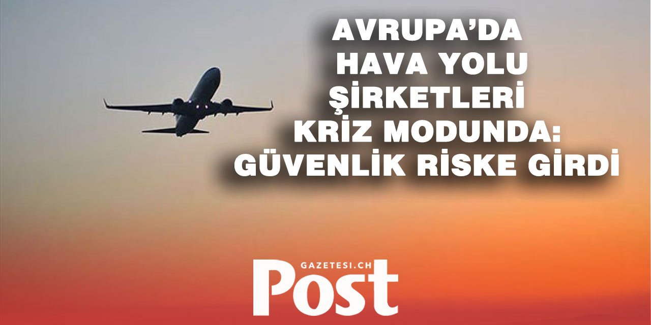 Avrupa semalarında alarm: Tasarruf baskısı uçuş güvenliğini tehdit ediyor
