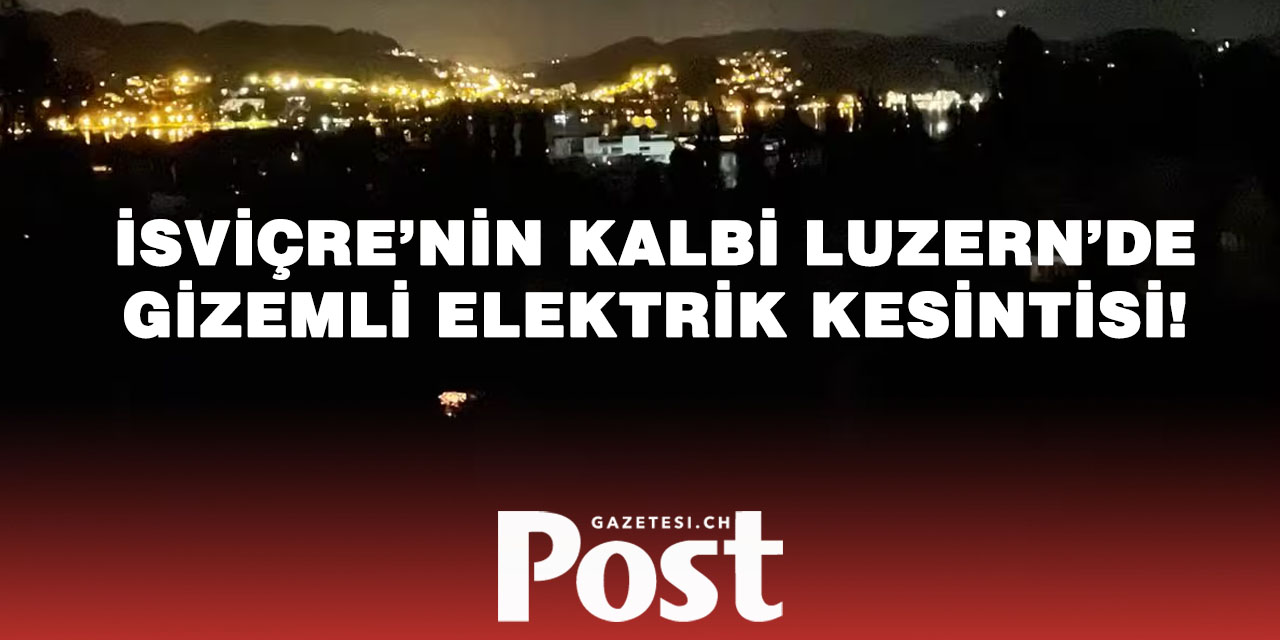 Luzern’de elektrikler gitti, şehir karanlığa gömüldü