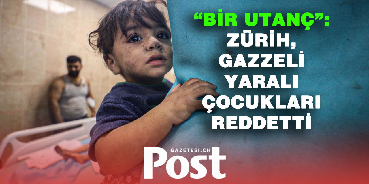 Zürih’in Gazzeli yaralı çocukları kabul etmemesi İsviçre’de büyük tepki çekti