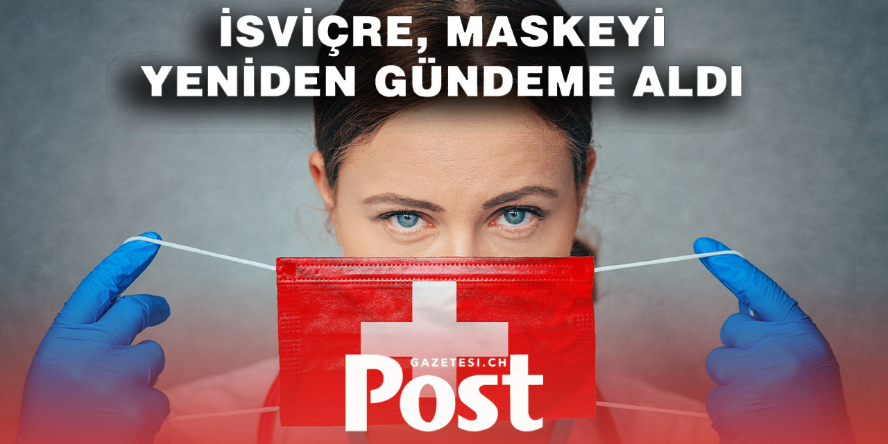 İsviçre’de Uzman Doktorlardan Yeniden Maske Tavsiyesi