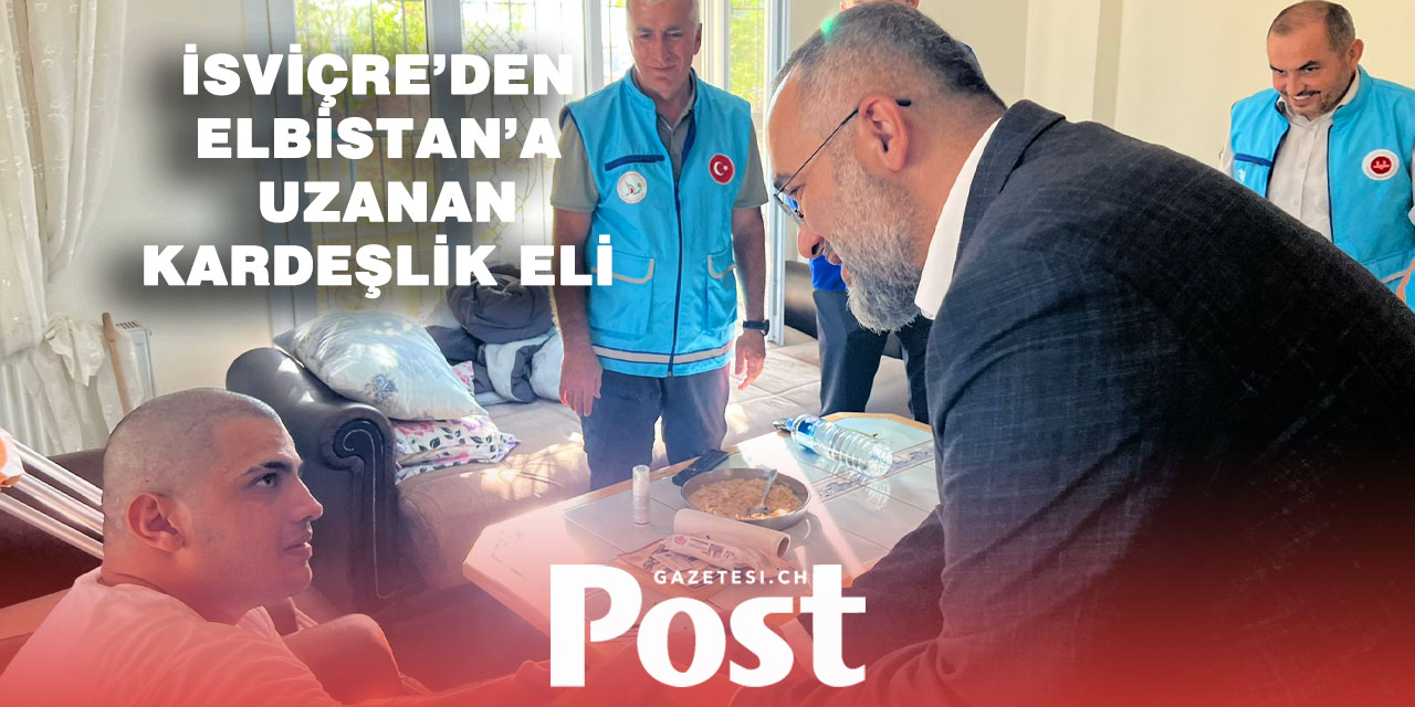 Depremin yaralarını İsviçre’deki Türkler sarıyor: Elbistan’a uzanan yardım eli