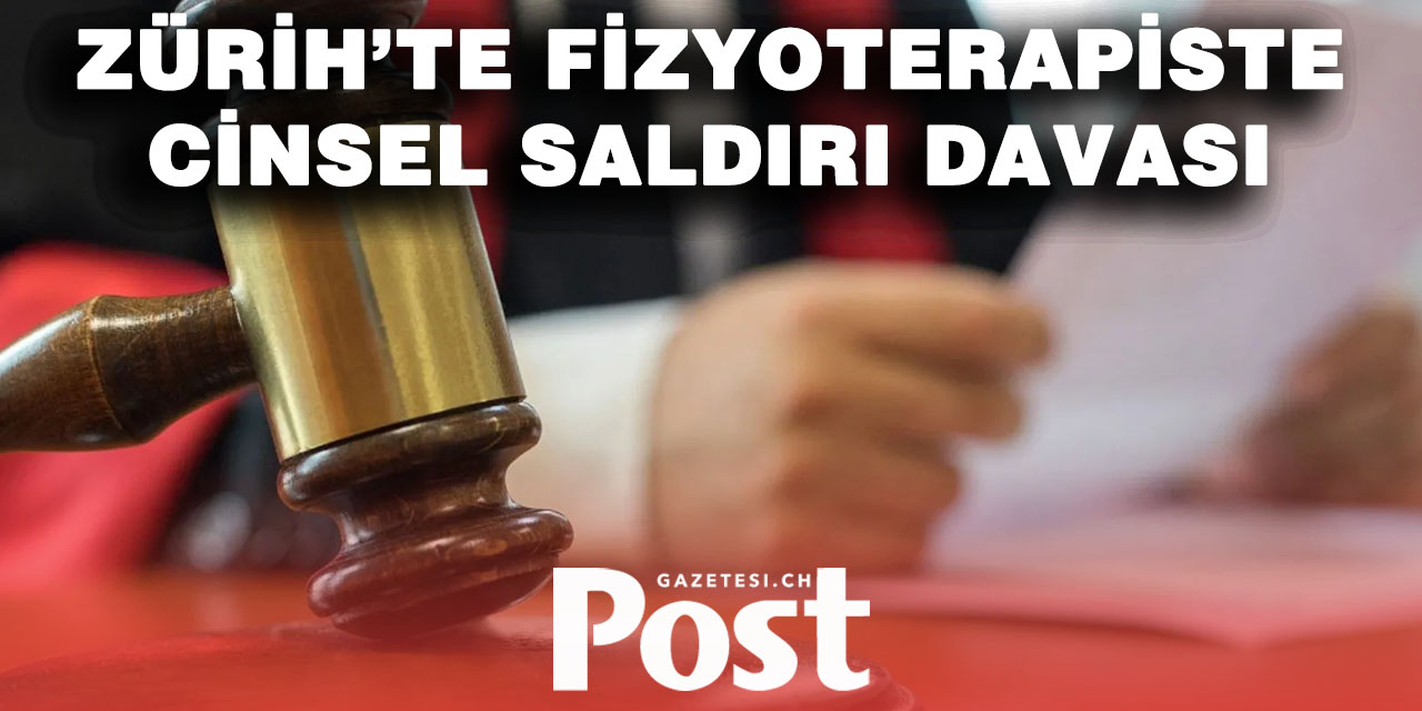 Zürih’te Fizyoterapist Cinsel Saldırı Suçlamasını Reddetti