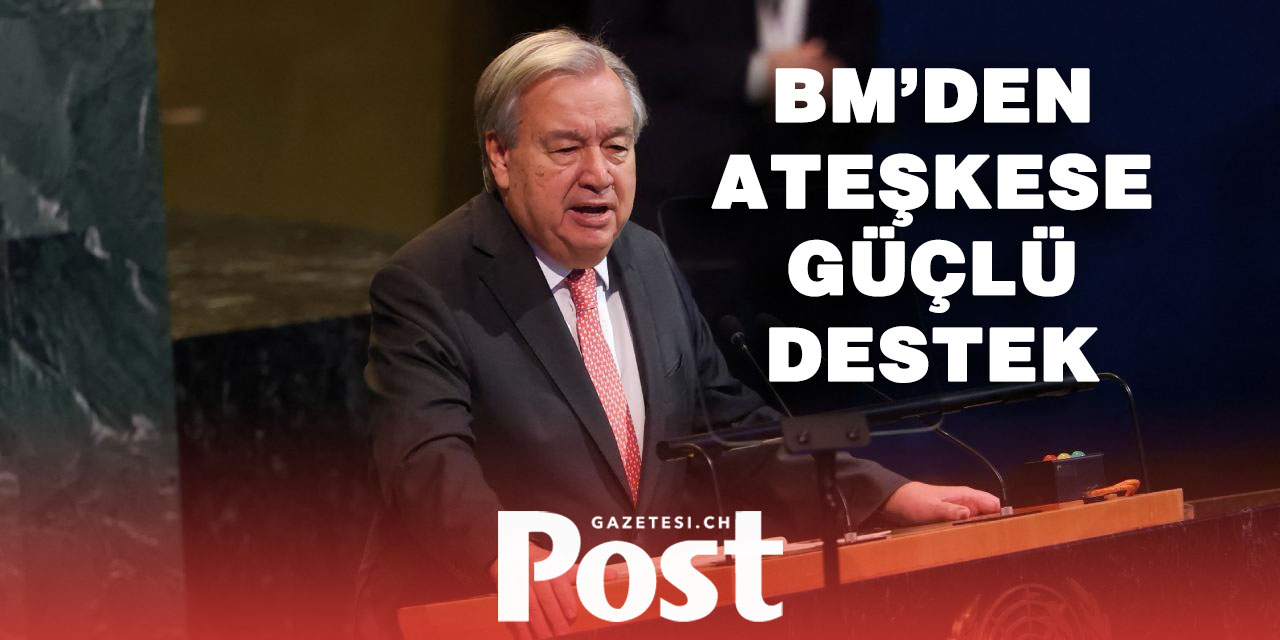 BM Genel Sekreteri Guterres’ten ateşkes açıklaması: “Bu önemli bir fırsat”