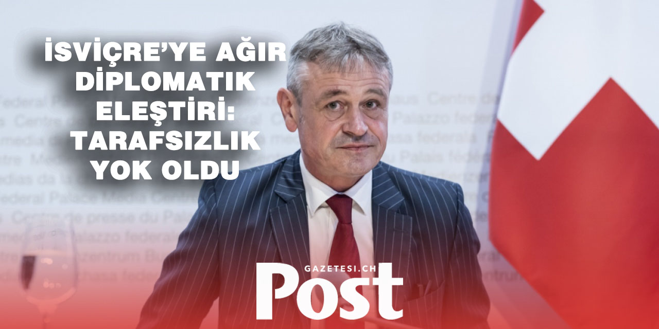 Eski Büyükelçiden sert çıkış: “İsviçre tarafsızlığını kaybetti