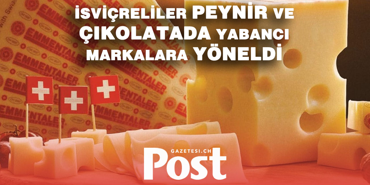 İsviçreliler giderek daha fazla yabancı çikolata ve peynir satın alıyor