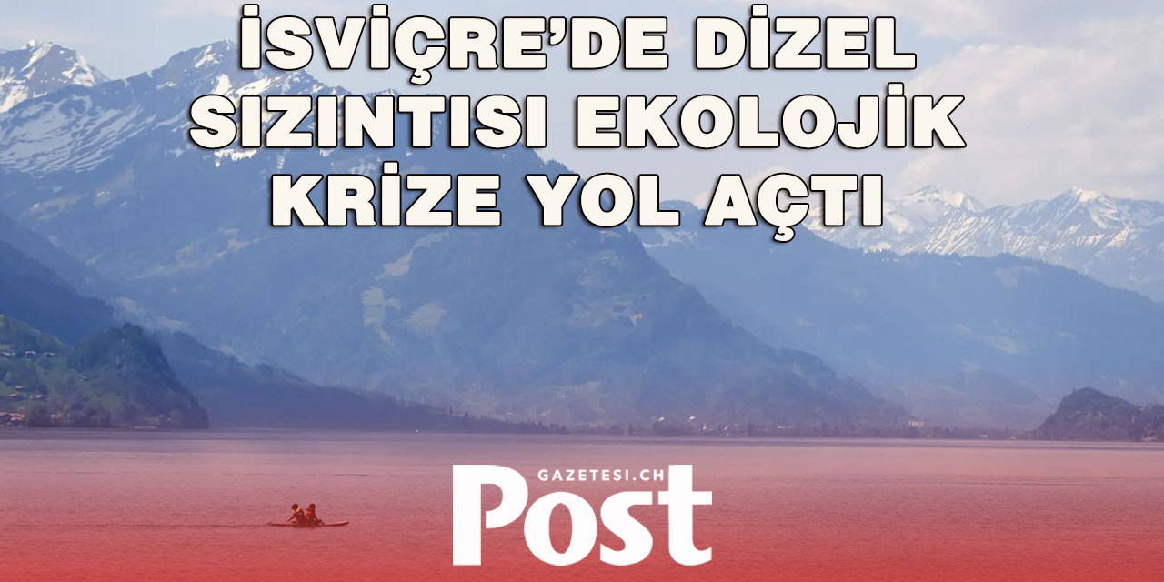 İsviçre’de çevre alarmı: Brienz Gölü’ne binlerce litre dizel döküldü