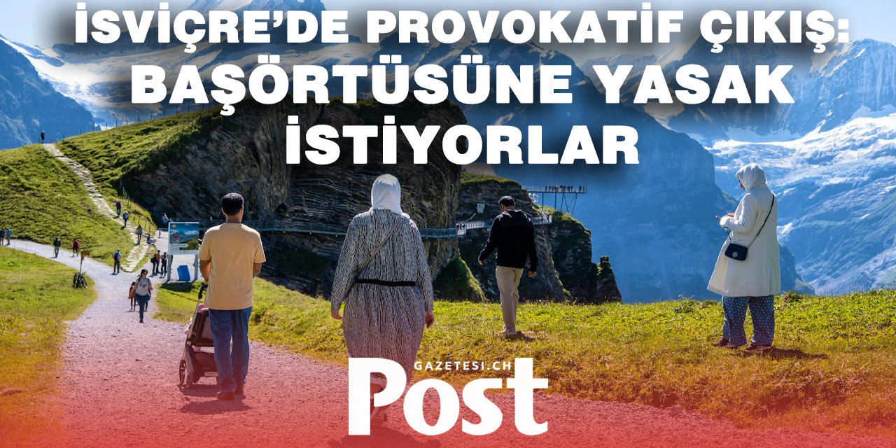 İsviçre’de İslam karşıtı yeni adım: Başörtüsü yasağı çağrısı