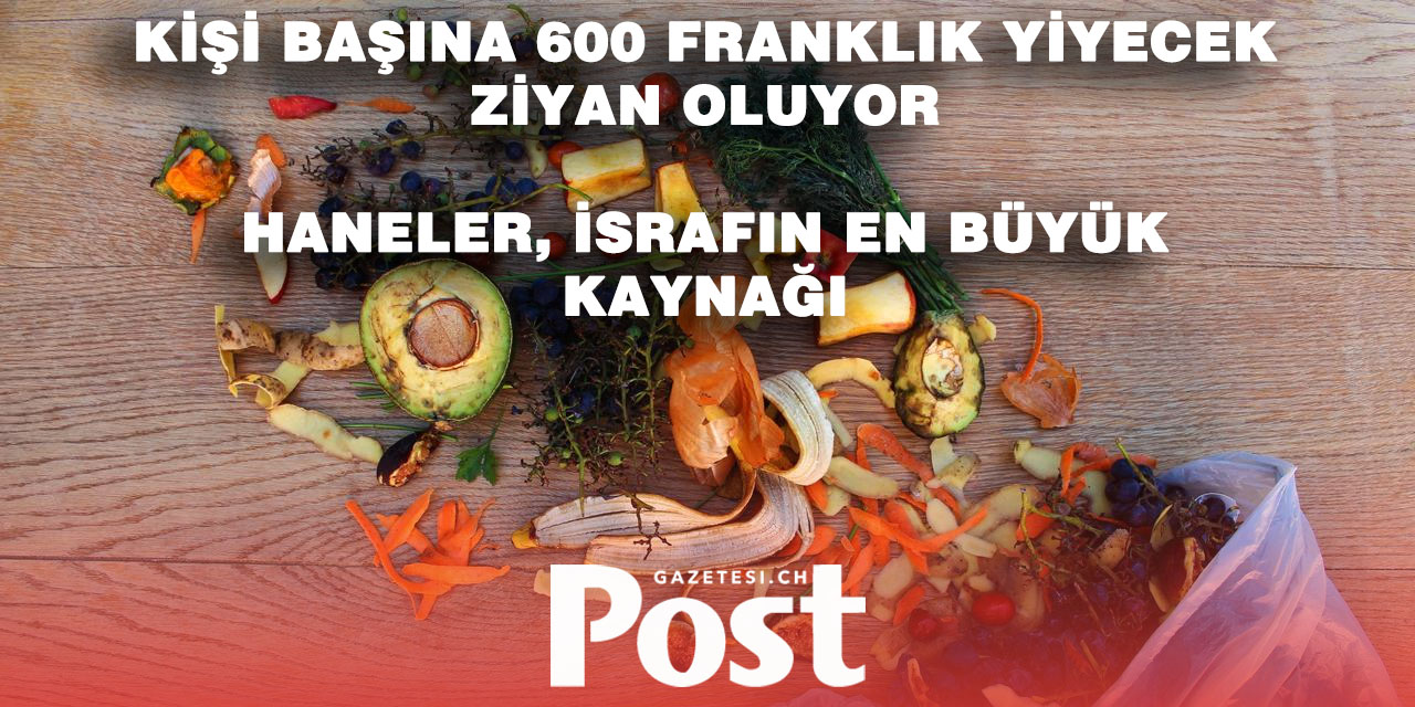 İsviçre’de Her Yıl 2,8 Milyon Ton Gıda Çöpe Gidiyor