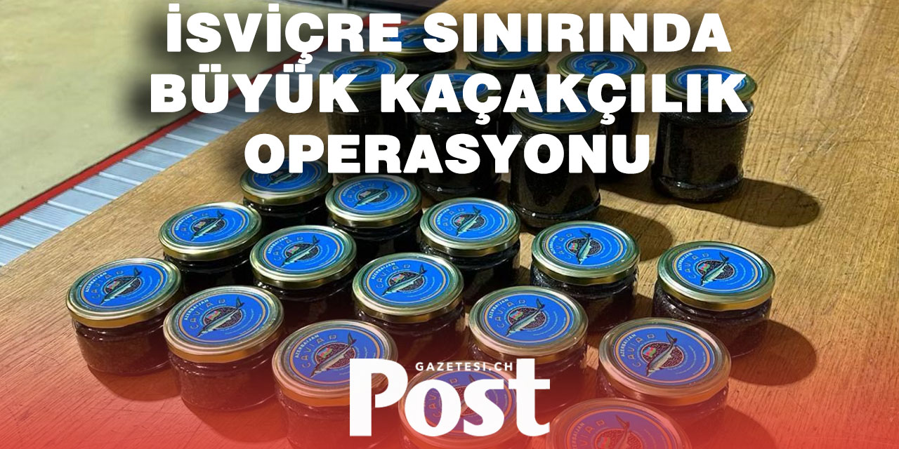 İsviçre’de lüks gıda kaçakçılığına darbe