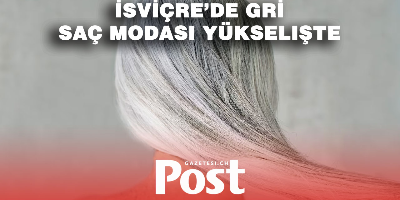 Gri saçlar İsviçre’de yeni güzellik trendi oldu