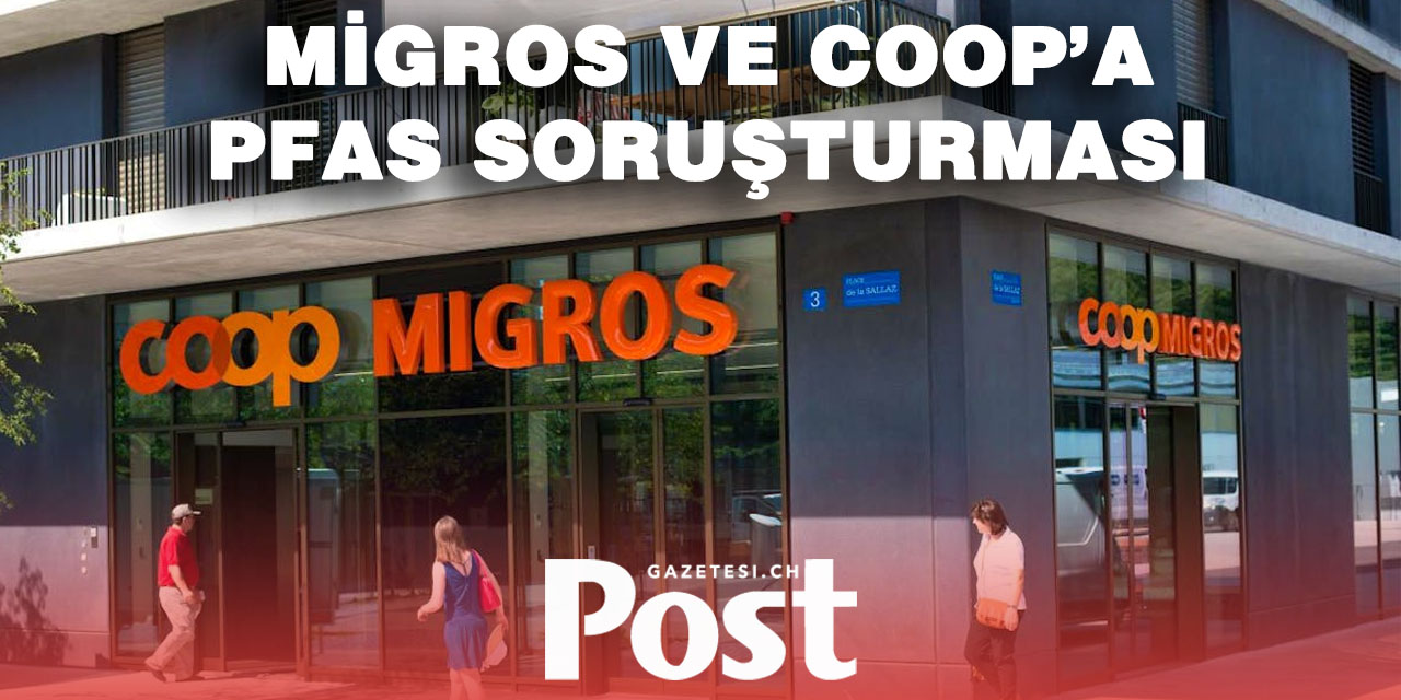 İsviçre’de PFAS alarmı: Migros ve Coop mercek altında