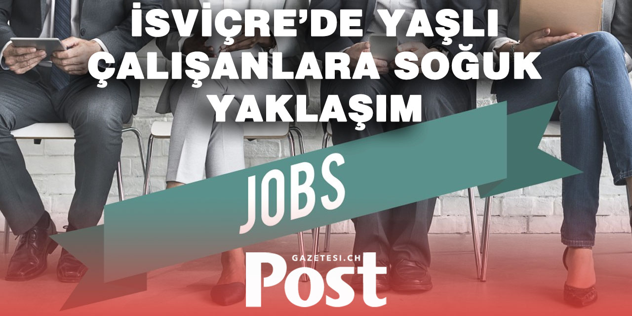 İsviçre’de 55 yaş üstüne iş hayatında ayrımcılık