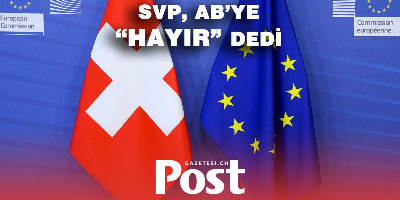 SVP, AB ile “teslimiyet anlaşmasına” savaş açtı