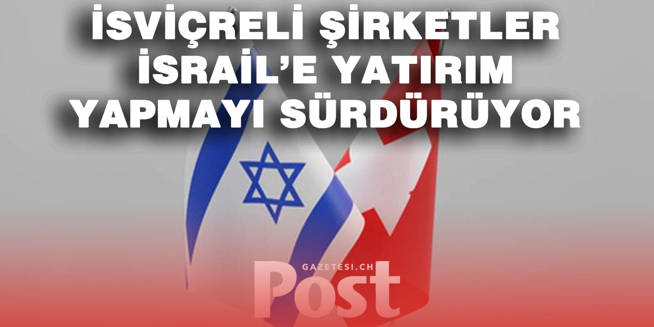 İsviçre’nin İsrail ile Ticari İlişkileri Tartışma oluşturdu