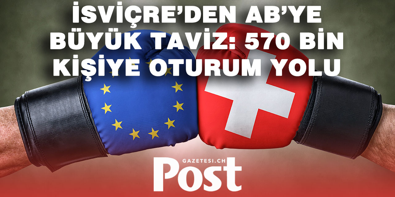 İsviçre-AB Anlaşması: 570 Bin Avrupalıya C Oturum Yolu Açılıyor