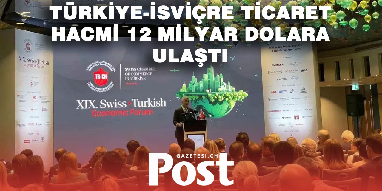 2025 yılının 9 ayında Türkiye ile İsviçre arasındaki ticaret hacmimiz 12 milyar dolara ulaştı