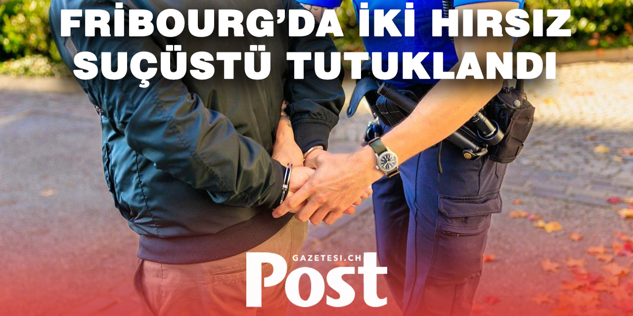 Fribourg’da Araba ve Villada Hırsızlık Yapan İki Kişi Yakalandı
