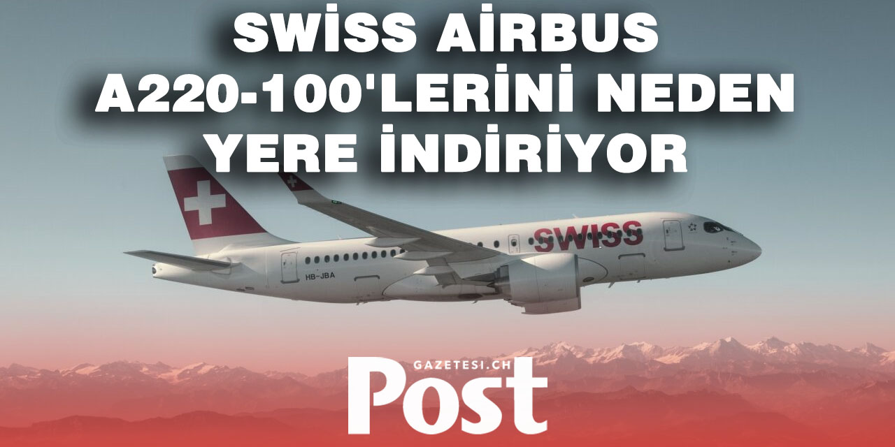 SWISS, Airbus A220-100 Filoyu 18 Ay Boyunca Yere İndiriyor