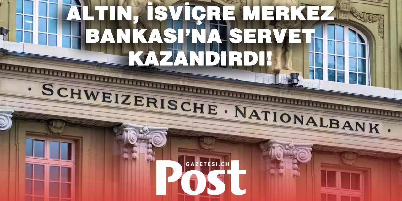 İsviçre Merkez Bankası Altın Sayesinde 12 Milyar Franktan Fazla Kâr Etti