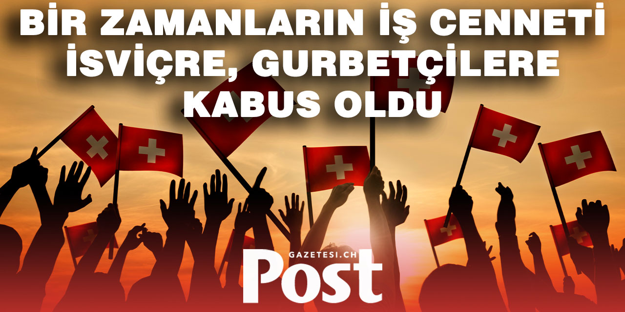 İSVİÇRE’DE GURBETÇİLER ARASINDA İŞTEN ÇIKARMA DALGASI: “GELDİK, GİDİYORUZ…”