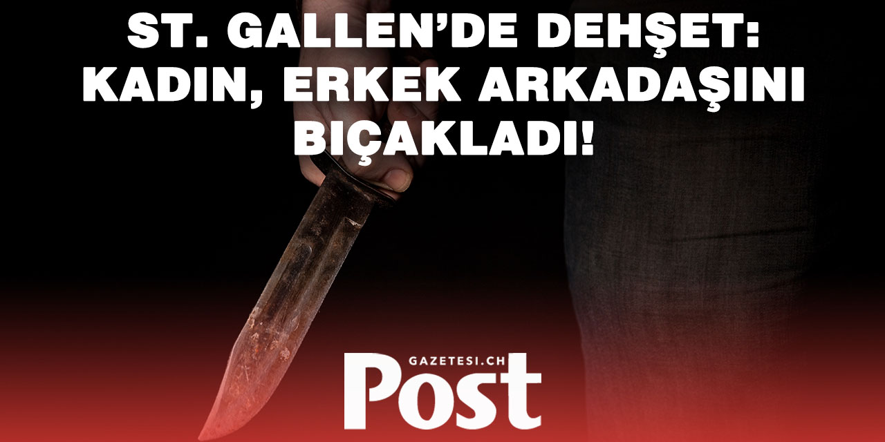 St. Gallen’de tartışma kanlı bitti: Kadın, erkek arkadaşını bıçakladı