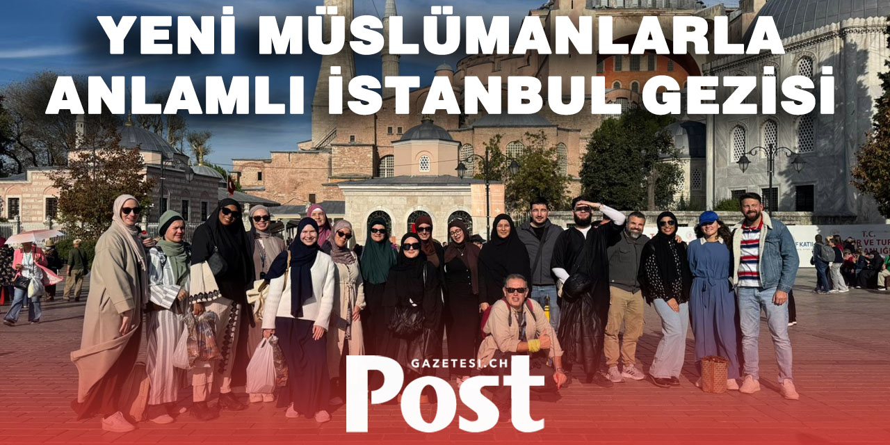 İsviçre Türk Diyanet Vakfından Mühtedilerle Anlamlı İstanbul Gezisi