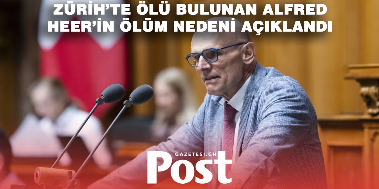 İsviçre Ulusal Konsey Üyesi Alfred Heer’in ölüm nedeni belli oldu
