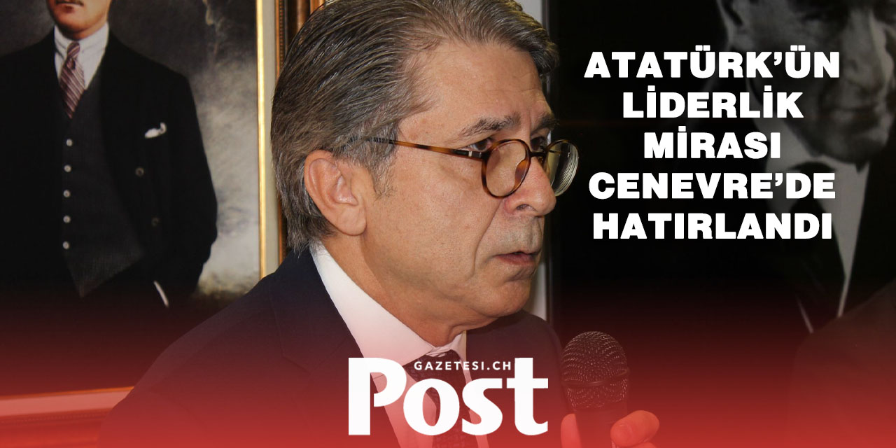 ATATÜRK CENEVRE’DE ANILDI