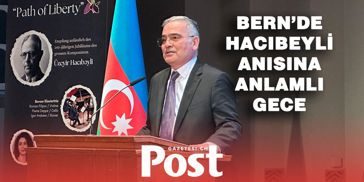 Bern’de Üzeyir Hacıbeyli’nin 140. Doğum Yılı Kutlandı