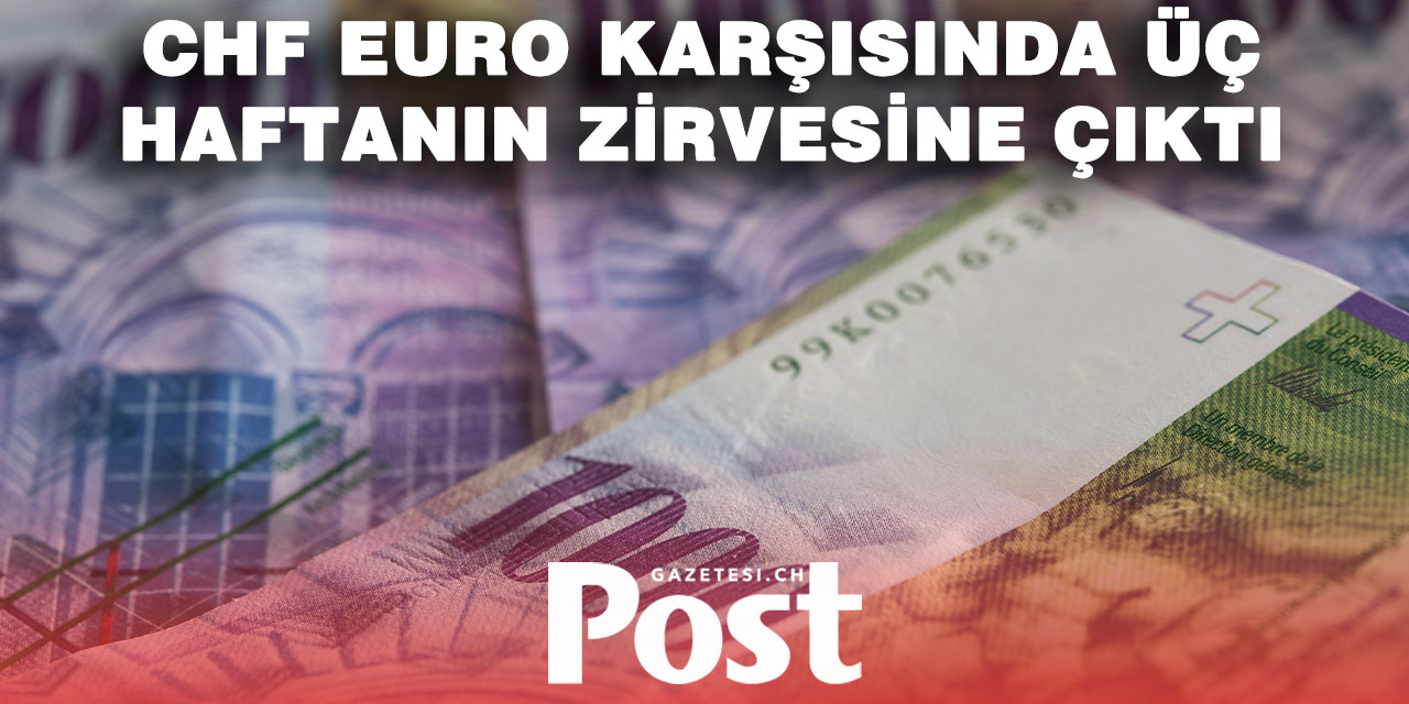 İsviçre frangı euro karşısında güçlendi: 3 haftanın zirvesine yaklaştı
