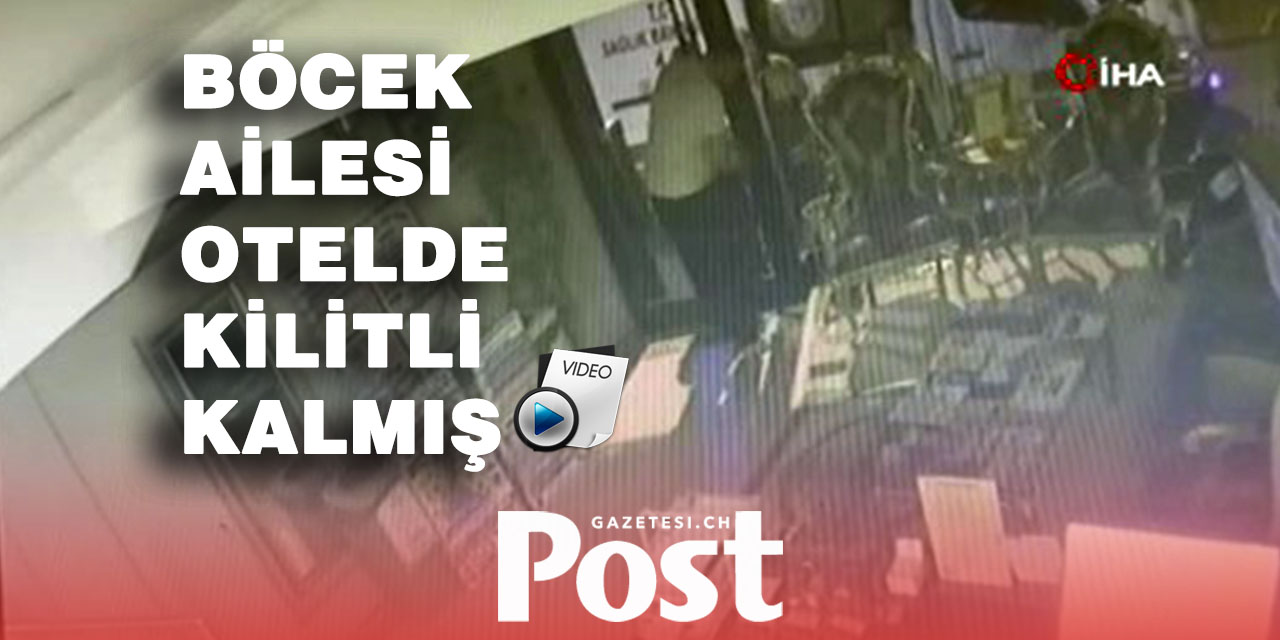 Ambulans çağıran Böcek ailesinin otelde kilitli kaldığı anlar kamerada