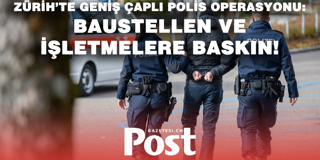 Zürih’te Polis Denetimi: İş Yerlerinde Usulsüzlük, Baustellende Kaçak Çalışma!