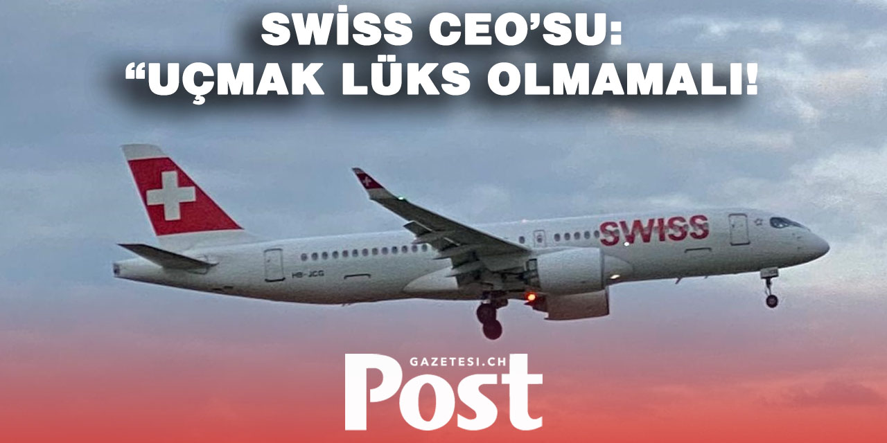 SWISS’TEN KRİTİK UÇUŞ UYARISI: FİYATLAR SABİT KALMAYABİLİR!