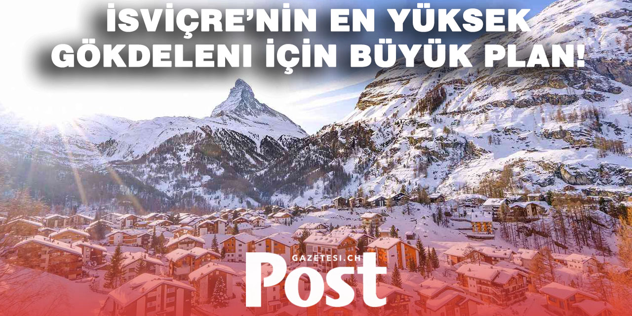 Zermatt’ta Büyük Tartışma: İsviçre’nin En Yüksek Gökdeleni Mi Geliyor?