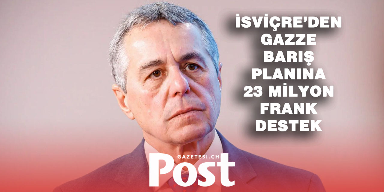 İsviçre, ABD’nin Gazze Barış Planına 23 Milyon Frank Destek Sağlayacak