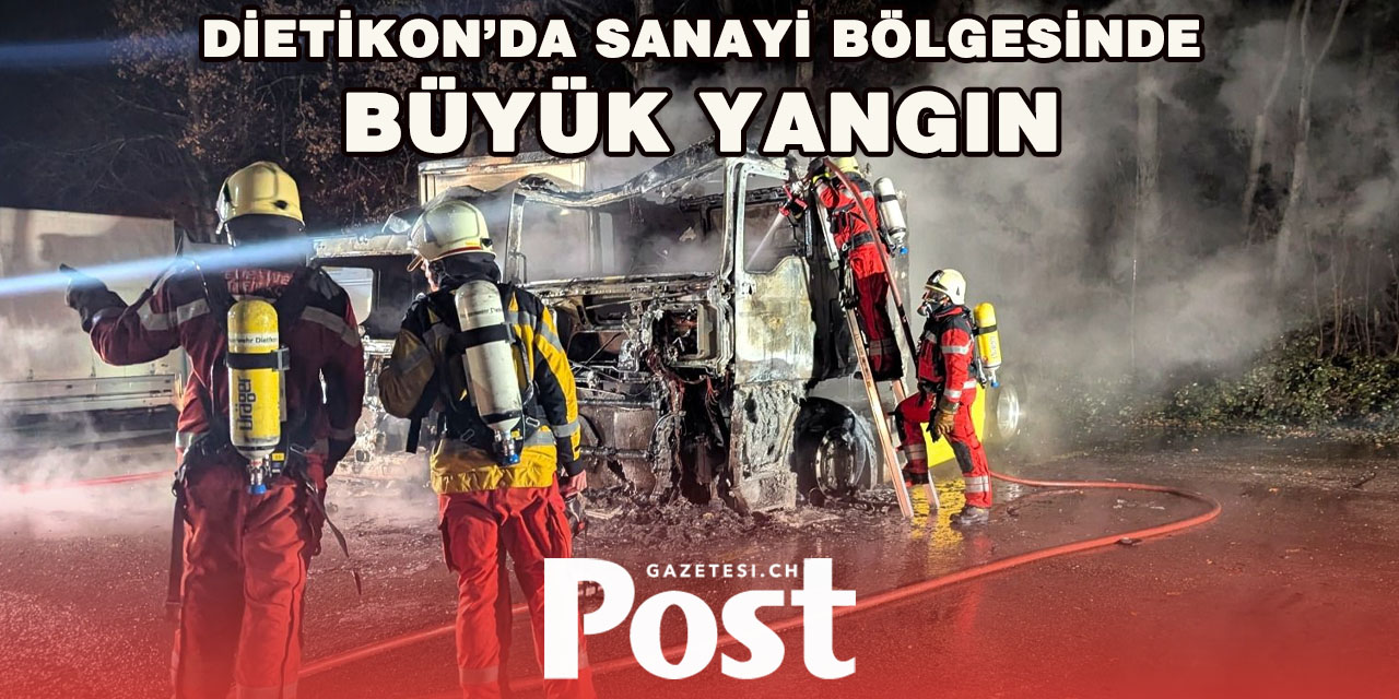 Dietikon’da iki ağır araç tamamen yandı