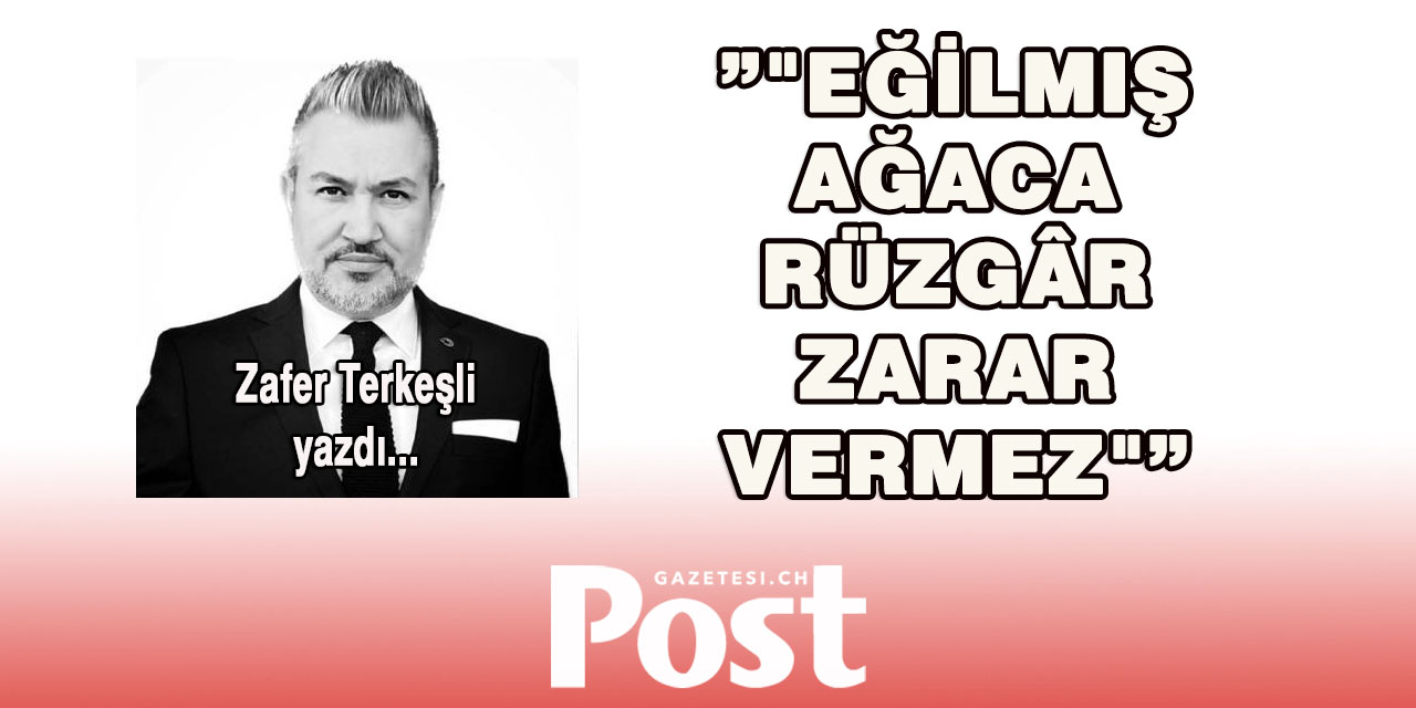 "Eğilmiş ağaca rüzgâr zarar vermez"