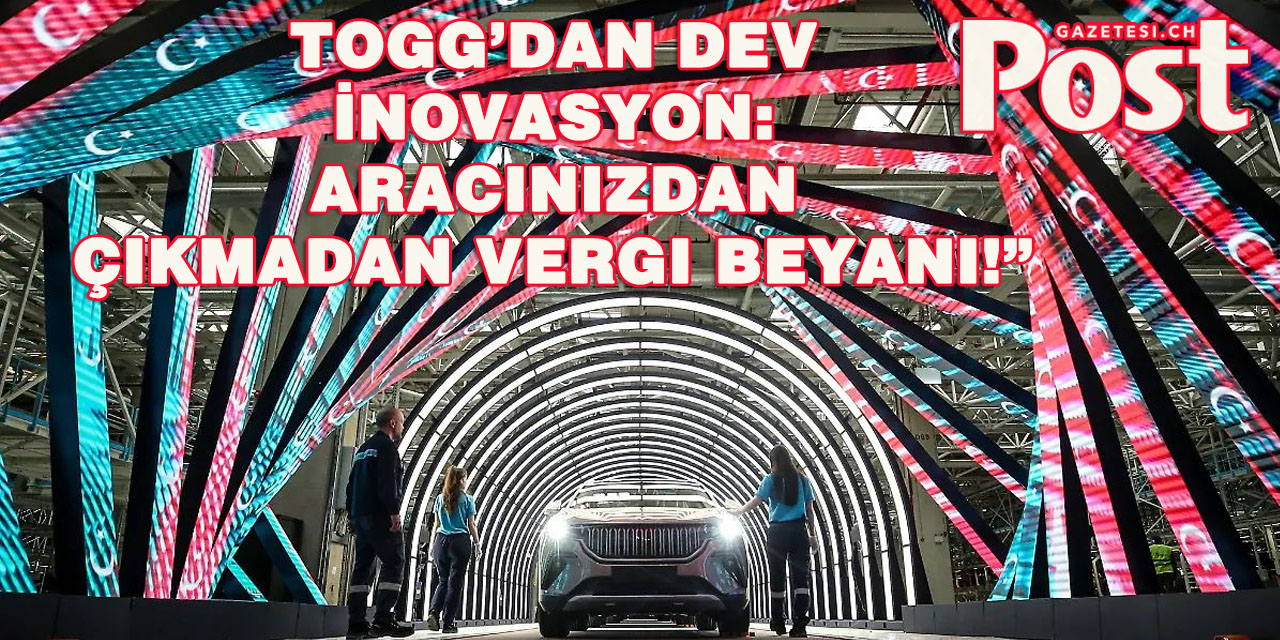 TOGG’un Araçlarıyla Artık “Vergi Beyannamesi” de Yapılabiliyor