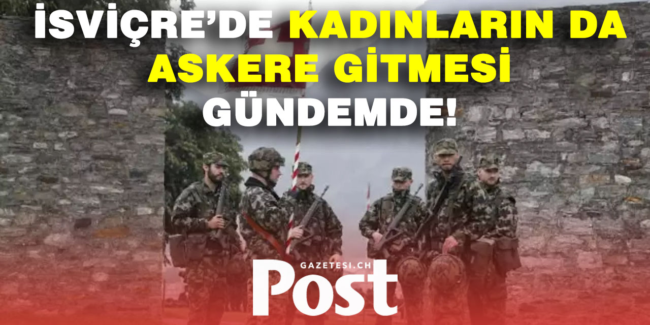İsviçre kadınlar için zorunlu askerliği tartışıyor! Referanduma gidiyorlar!