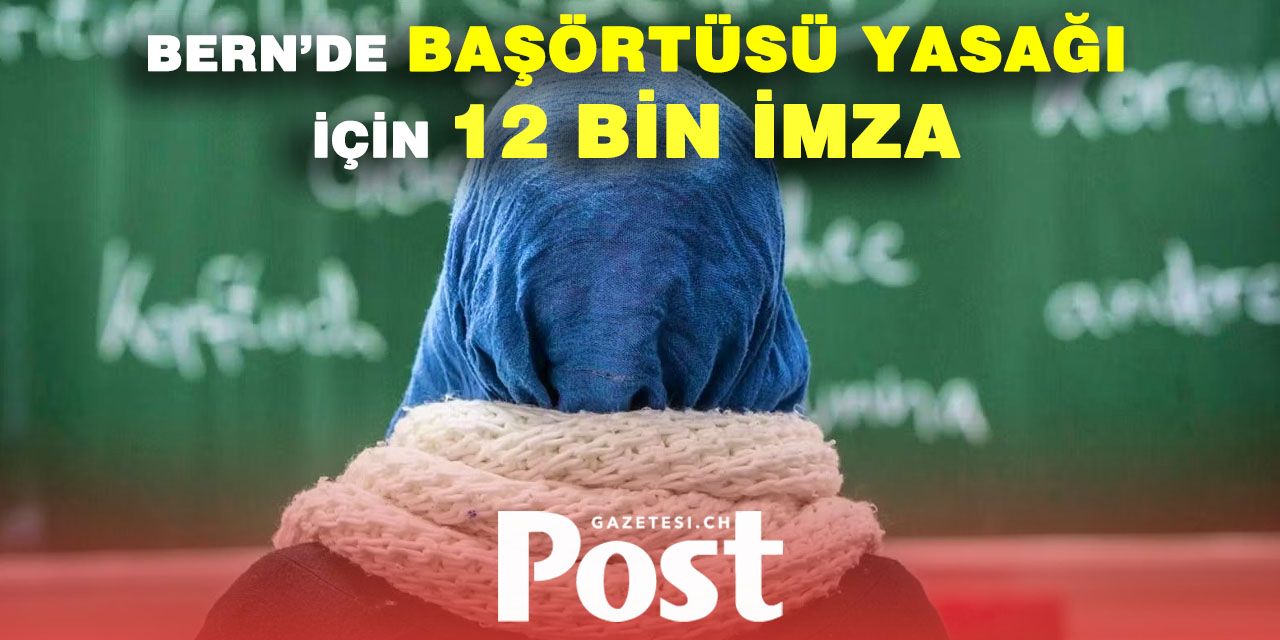 BERN’DE OKULLARDA BAŞÖRTÜSÜ YASAĞI İÇİN 12 BİN İMZA TOPLANDI