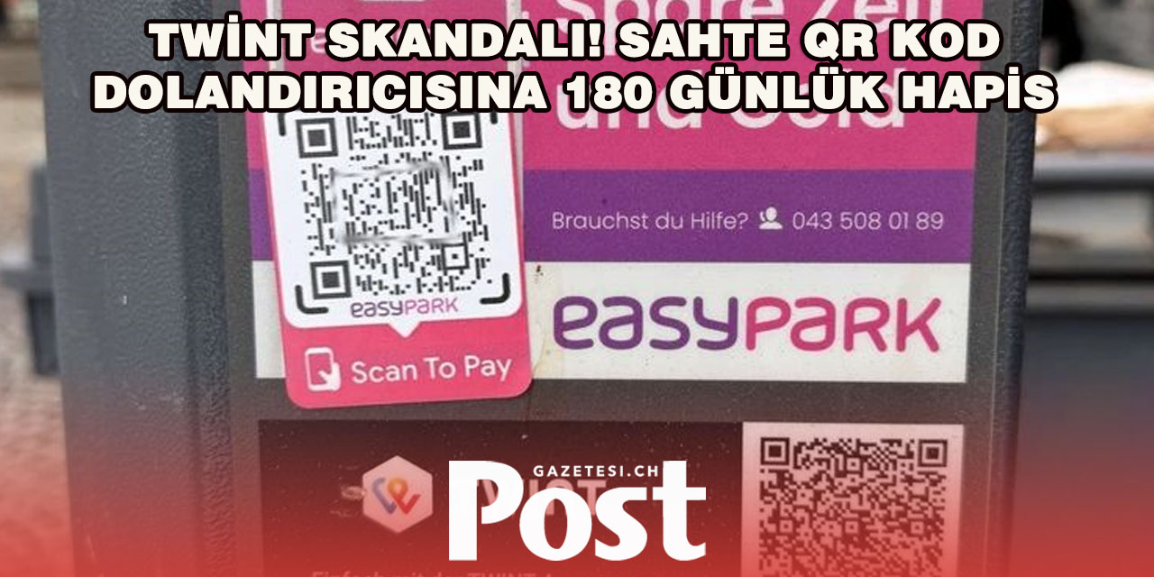 TWINT DOLANDIRICISINA 180 GÜN HAPİS CEZASI