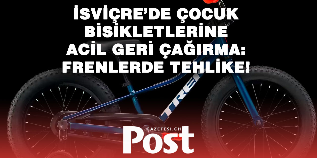 İsviçre’de Çocuk Bisikletleri Geri Çağrıldı: Fren Arızası Düşme Riski Taşıyor